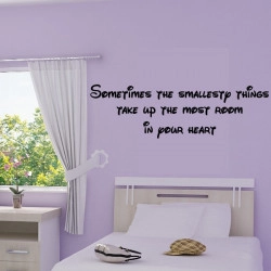 Sometimes the smallesty things take up the most room in your heart